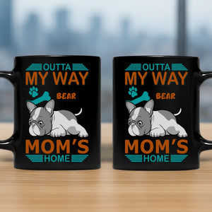 Unique Frenchie Mug With Name – Outta My Way, Mom's Home Gift