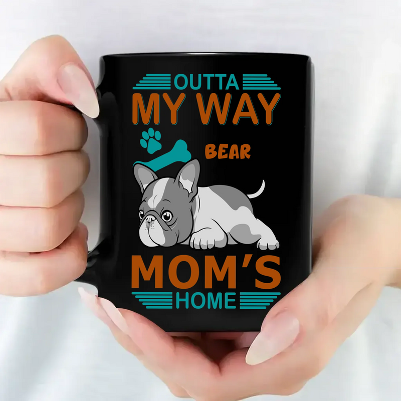 Unique Frenchie Mug With Name – Outta My Way, Mom's Home Gift