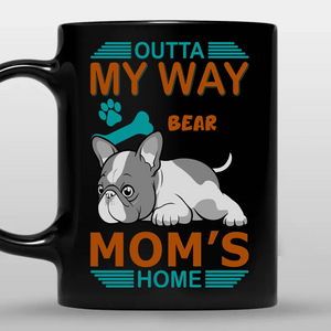 Unique Frenchie Mug With Name – Outta My Way, Mom's Home Gift