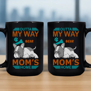 Unique Frenchie Mug With Name – Outta My Way, Mom's Home Gift