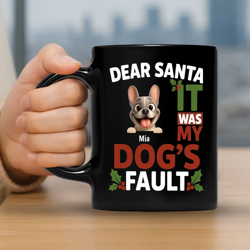 Custom Frenchie Mug – Dear Santa, It Was My Dog's Fault Gift For Dog Lovers