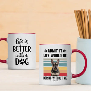Personalized Frenchie Mug – Admit It Life Would Be Boring Without Me Dog Gift