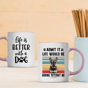 Personalized Frenchie Mug – Admit It Life Would Be Boring Without Me Dog Gift