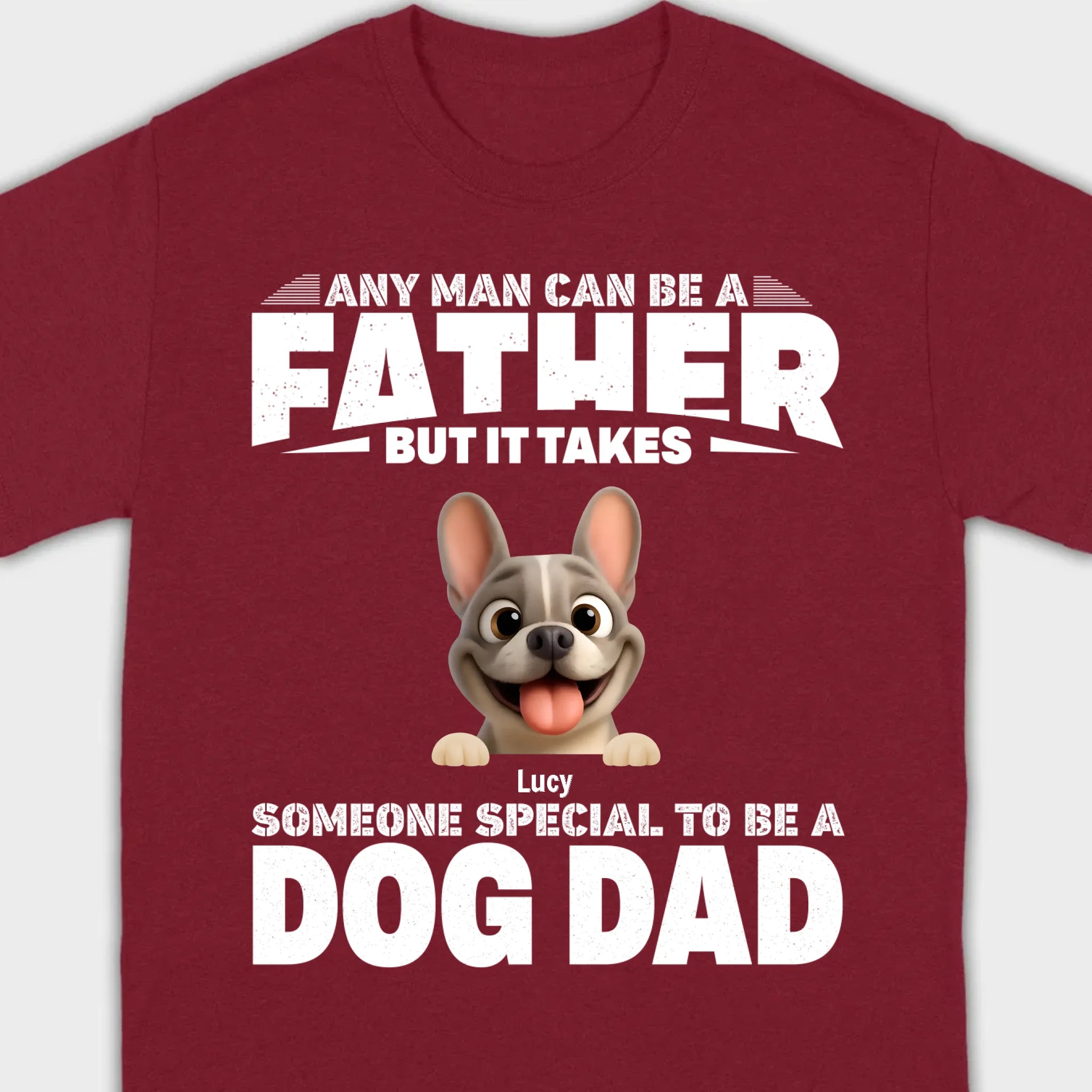 Customized French Bulldog Hoodie – Any Man Can Be A Father But It Takes Someone Special To Be A Dog Dad
