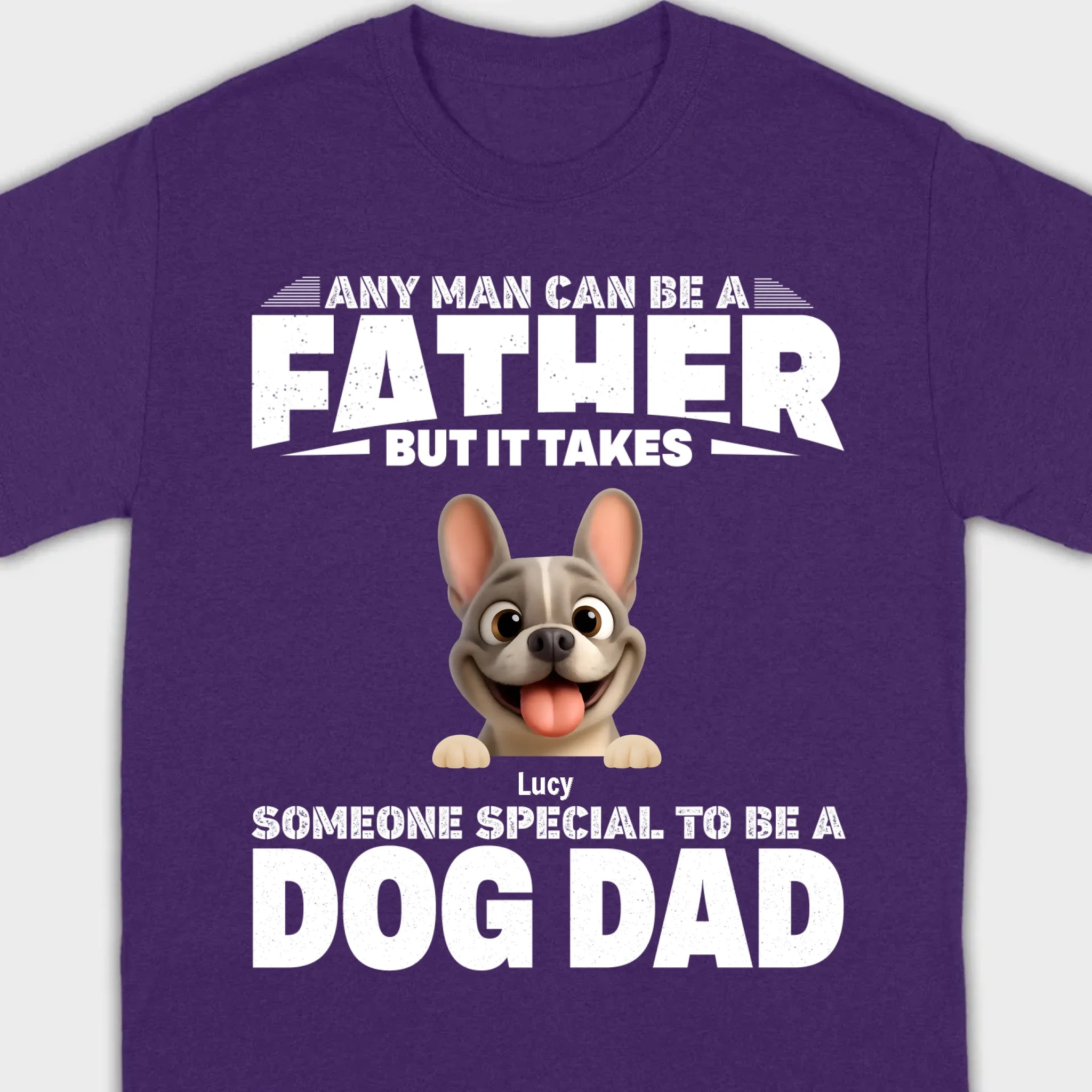 Customized French Bulldog Hoodie – Any Man Can Be A Father But It Takes Someone Special To Be A Dog Dad