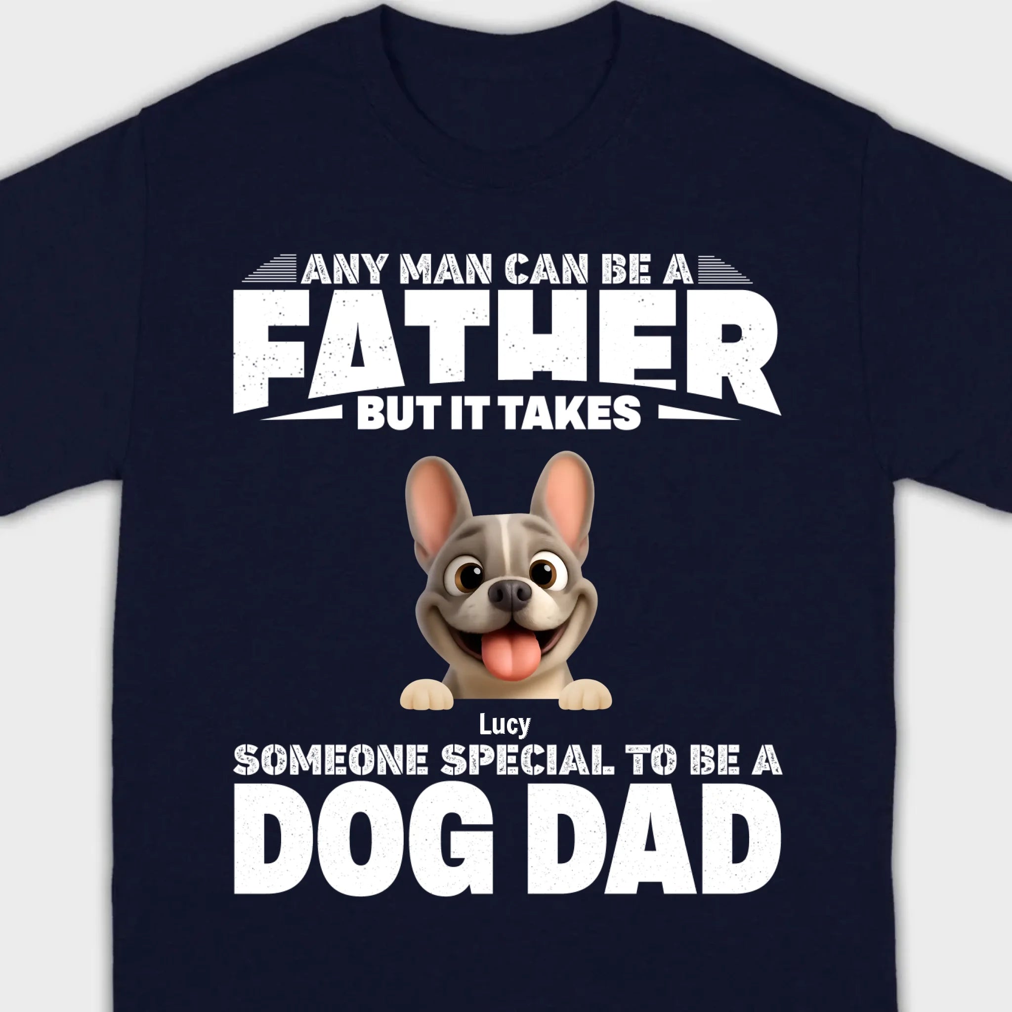 Customized French Bulldog Hoodie – Any Man Can Be A Father But It Takes Someone Special To Be A Dog Dad