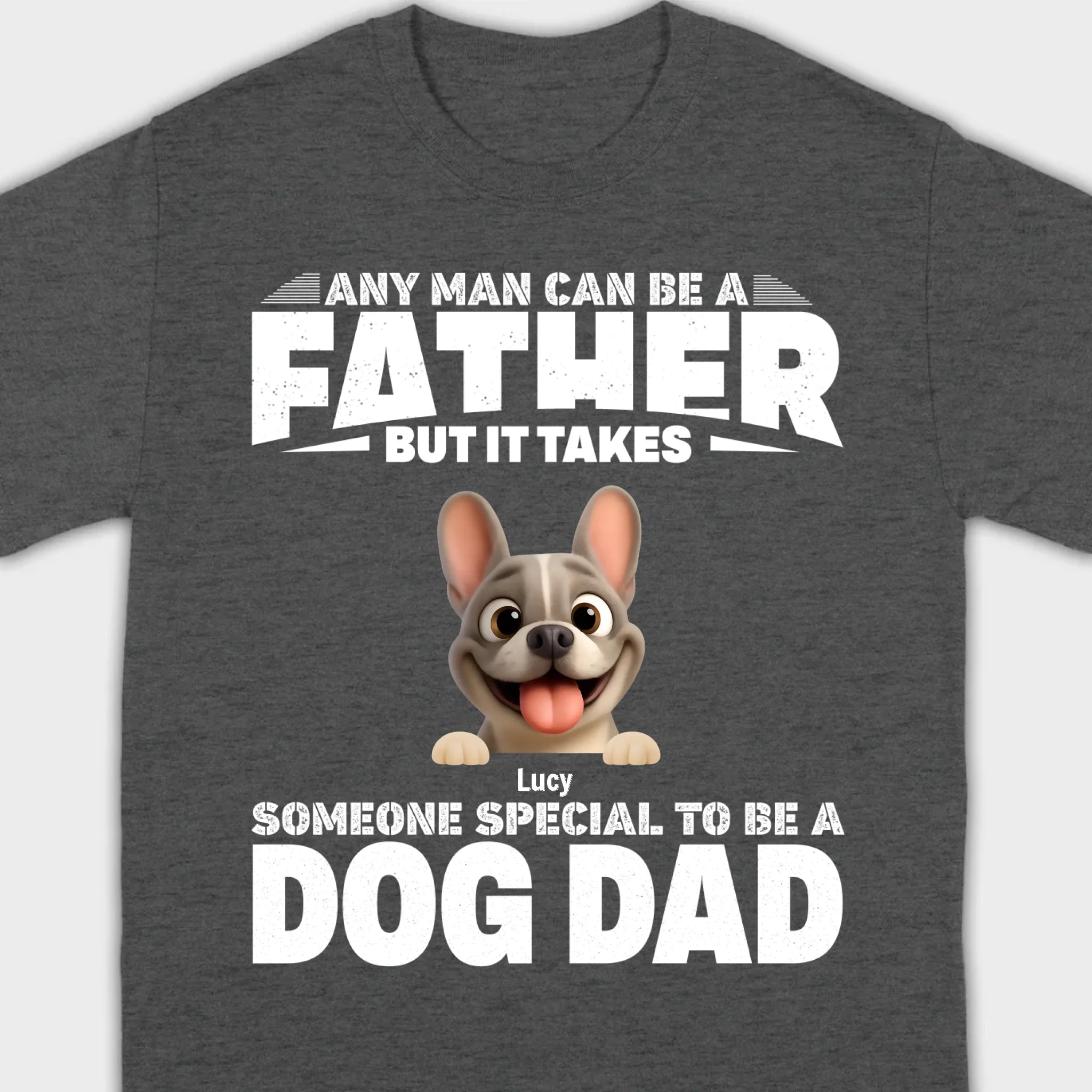 Customized French Bulldog Hoodie – Any Man Can Be A Father But It Takes Someone Special To Be A Dog Dad
