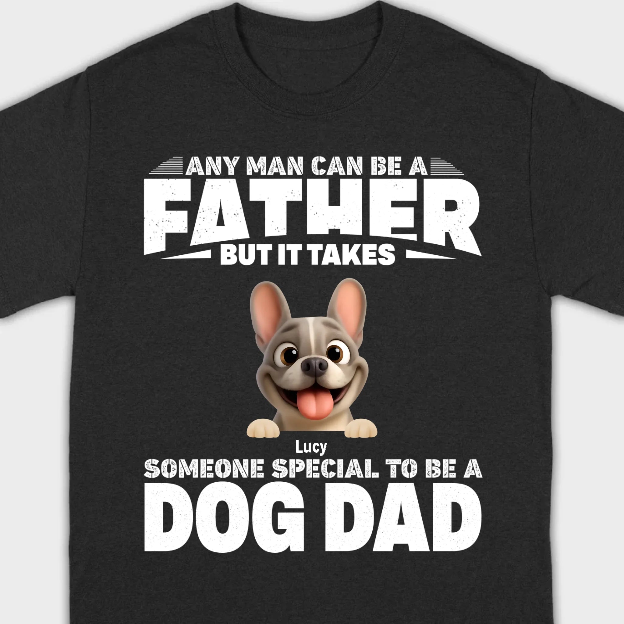 Customized French Bulldog Hoodie – Any Man Can Be A Father But It Takes Someone Special To Be A Dog Dad