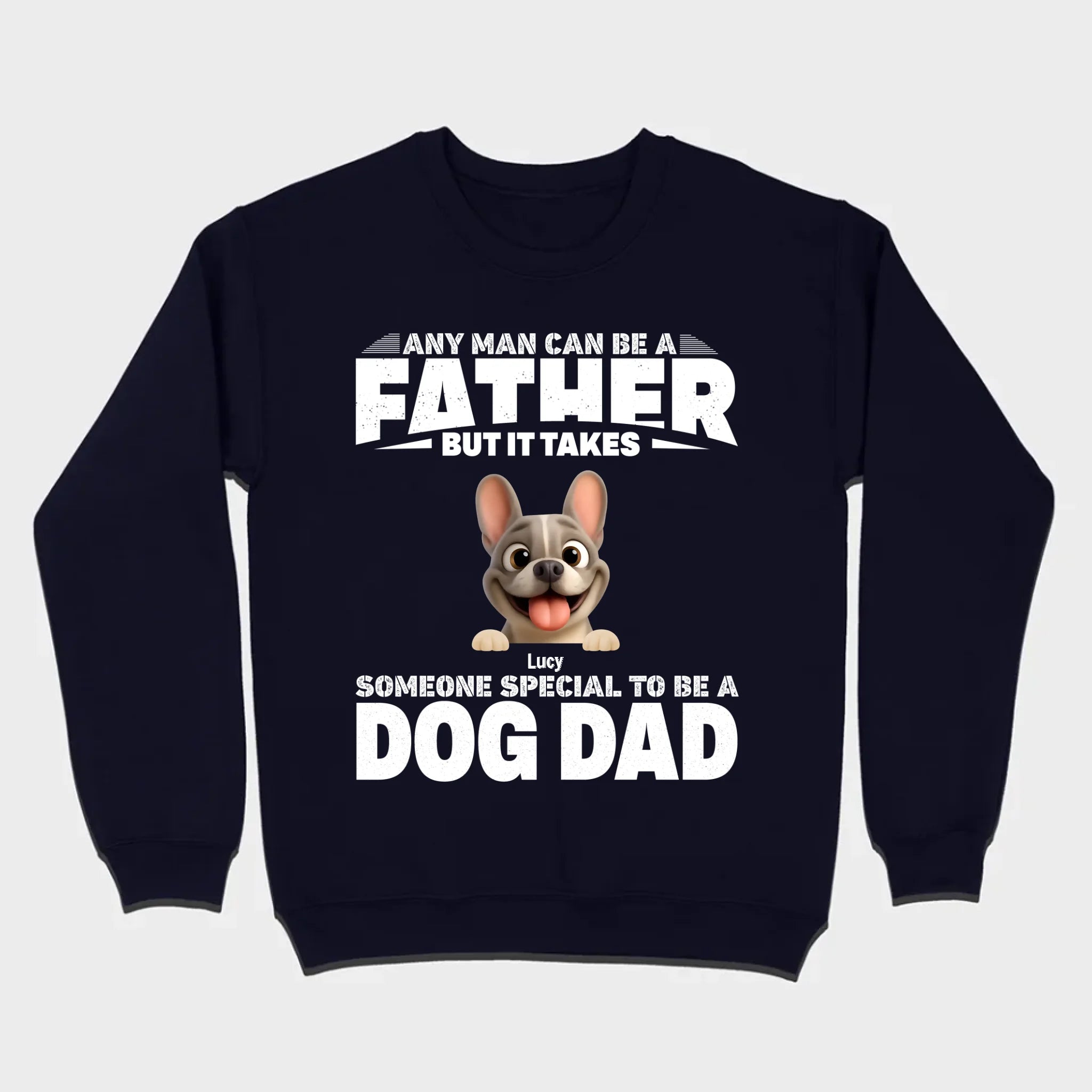 Customized French Bulldog Hoodie – Any Man Can Be A Father But It Takes Someone Special To Be A Dog Dad