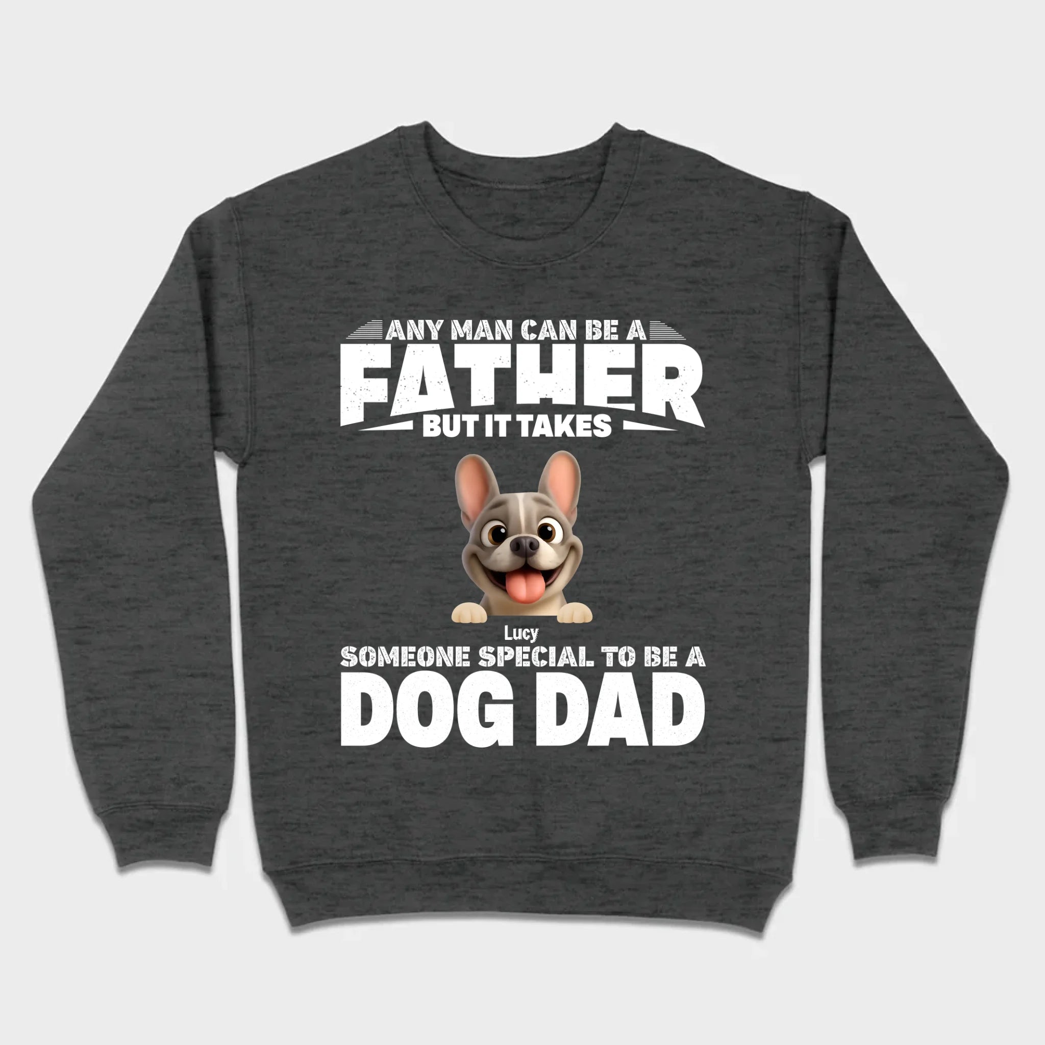 Customized French Bulldog Hoodie – Any Man Can Be A Father But It Takes Someone Special To Be A Dog Dad
