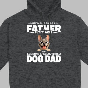 Customized French Bulldog Hoodie – Any Man Can Be A Father But It Takes Someone Special To Be A Dog Dad