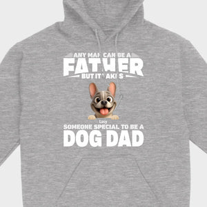 Customized French Bulldog Hoodie – Any Man Can Be A Father But It Takes Someone Special To Be A Dog Dad