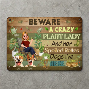 Beware Crazy Plant Lady And Her Spoiled Rotten Dogs Live Here Garden Metal Signs