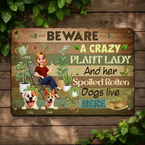 Beware Crazy Plant Lady And Her Spoiled Rotten Dogs Live Here Garden Metal Signs
