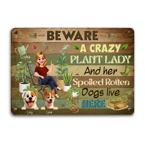 Beware Crazy Plant Lady And Her Spoiled Rotten Dogs Live Here Garden Metal Signs