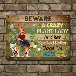 Beware Crazy Plant Lady And Her Spoiled Rotten Dogs Live Here Garden Metal Signs