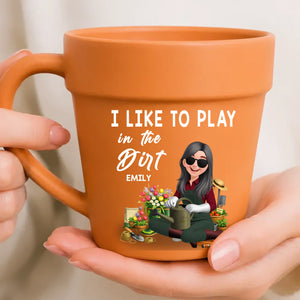 I Like To Play In The Dirt Mugs – Custom Name Plant Pot Ceramic Cup
