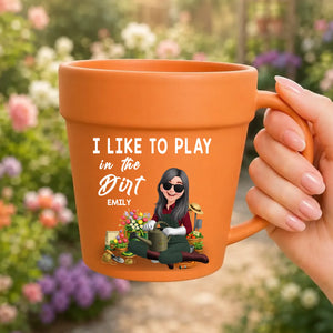 I Like To Play In The Dirt Mugs – Custom Name Plant Pot Ceramic Cup