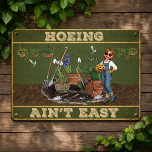 Custom Metal Signs – Hoeing Ain't Easy Funny Garden Gift