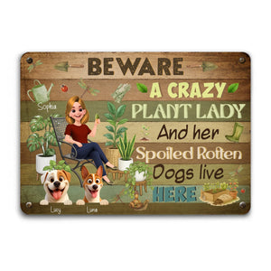 Beware Crazy Plant Lady And Her Spoiled Rotten Dogs Live Here Garden Metal Signs