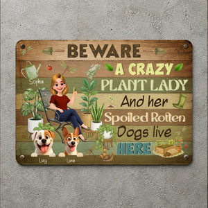 Beware Crazy Plant Lady And Her Spoiled Rotten Dogs Live Here Garden Metal Signs