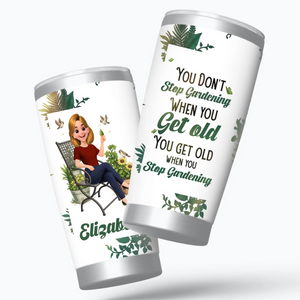 Unique Gardener Tumbler - You Don't Stop Gardening When You Get Old
